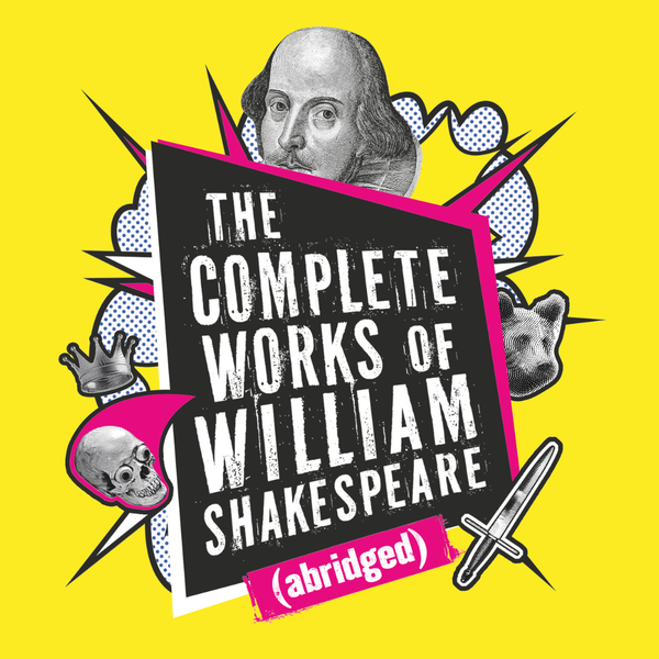 Black and white cutouts of an explosion, a sword, a skull, a dog, a crown and William Shakespeare against a yellow background. In the centre is the text: The Complete Works of William Shakespeare (abridged).