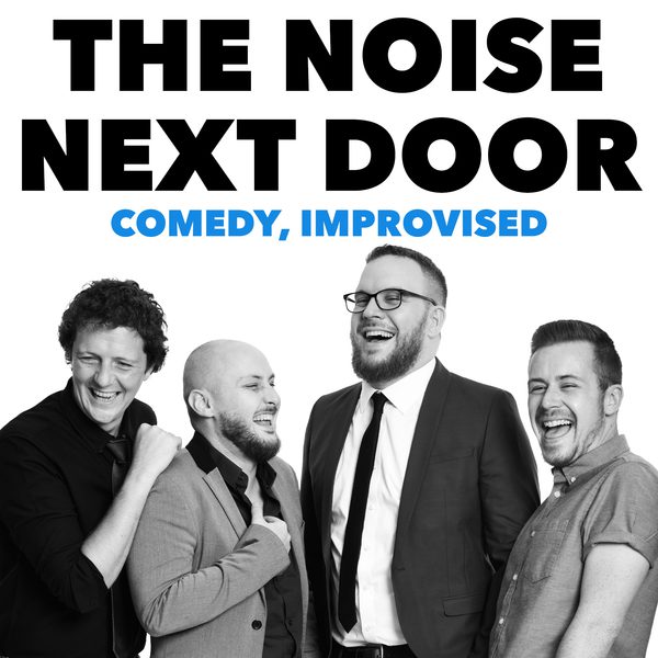 The four members of The Noise Next Door laughing in black and white. Text: The Noise Next Door. Comedy, Improvised.