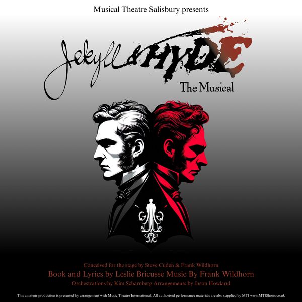 An illustration of two 1800s looking male faces, one red and one black and white, back to back against a grey background. Text: Musical Theatre Salisbury presents Jekyll & Hyde the musical. Conceived for the stage by Steve Cuden and Frank Wildhorn. Book & Lyrics by Leslie Bricusse, Music by Frank Wildhorn. Orchestrations by Kim Scharnberg, Arrangements by Jason Howland. This amateur production is presented by arrangement with Music Theatre International. All authorised performance materials are also supplied by MTI www.MTIShows.co.ukcom