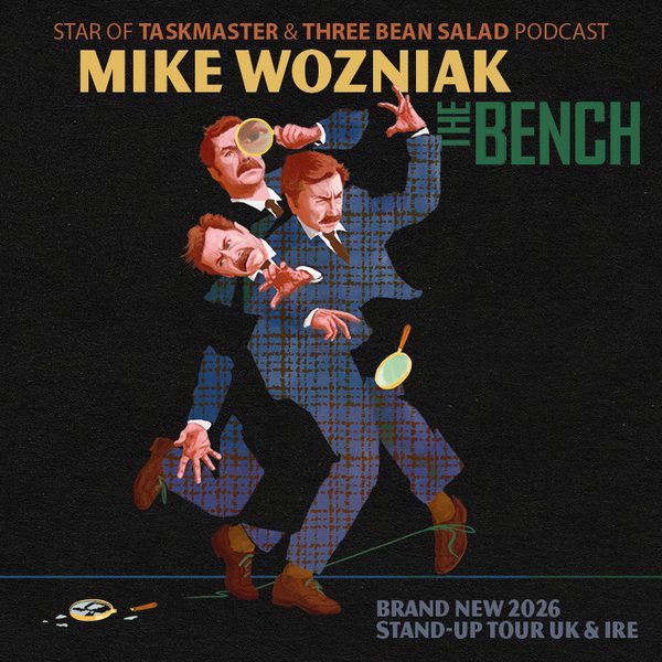 Multiple overlapping illustrations of Mike Wozniak in a blue checkered suit against a black background, holding a magnifying glass with another magnifying glass on the floor. Text reads: “Star of Taskmaster & Three Bean Salad Podcast, Mike Wozniak, The Bench, Brand New 2026 Stand Up Tour UK & IRE”