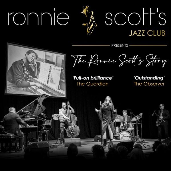 A black and white photo of the Ronnie Scott's band on stage. Text: ronnie scott's jazz club presents The Ronnie Scott's Story. 'Full-on Brilliance' - The Guardian. 'Outstanding' - The Observer.